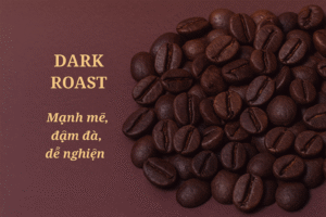 3 Cách Chọn Cà Phê Rang Phù Hợp Khẩu Vị : Light – Medium – Dark Roast Là Gì? 10 Dark Roast – Cà phê rang đậm: Mạnh mẽ, đậm đà, dễ nghiện